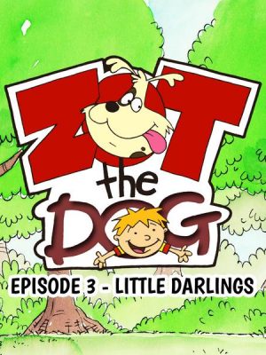Zot the Dog: Episode 3 - Little Darlings