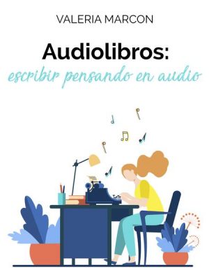 Audiolibros: escribir pensando en audio