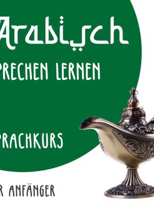 Arabisch sprechen lernen (Sprachkurs für Anfänger)