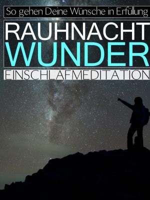 Rauhnacht-Wunder: So gehen Deine Wünsche in Erfüllung