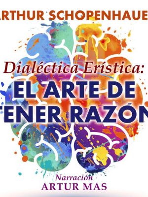 Dialéctica Erística: El Arte de Tener Razón