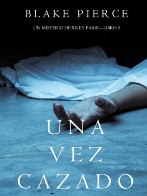 Una Vez Cazado (Un Misterio de Riley Paige—Libro 5)