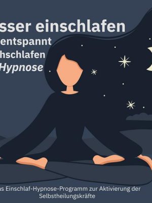 Besser einschlafen und entspannt durchschlafen mit Hypnose. Das Einschlaf-Hypnose-Programm zur Aktivierung der Selbstheilungskräfte