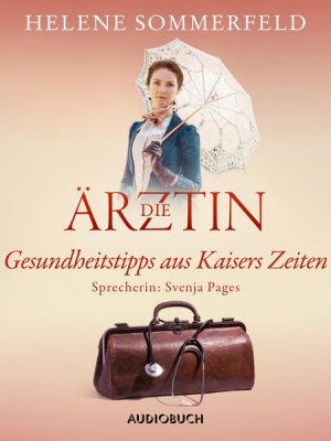 Die Ärztin: Gesundheitstipps aus Kaisers Zeiten