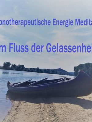 Hypnotherapeutische Energie Meditation - Im Fluss der Gelassenheit