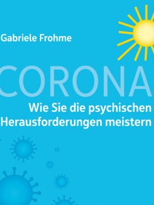 Corona - Wie Sie die psychischen Herausforderungen meistern