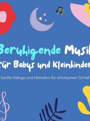 Beruhigende Musik für Babys und Kleinkinder