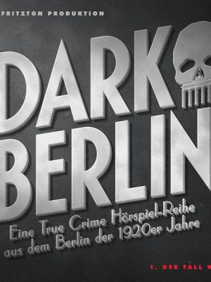 Dark Berlin  Eine True Crime Hörspiel-Reihe aus dem Berlin der 1920er Jahre - 1. Fall