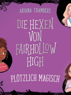 Die Hexen von Fairhollow High 1: Plötzlich magisch