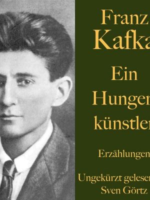 Franz Kafka: Ein Hungerkünstler