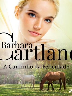 A Caminho da Felicidade (A Eterna Coleção de Barbara Cartland 43)