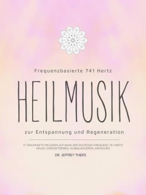 Frequenzbasierte 741 Hz Heilmusik zur Entspannung und Regeneration