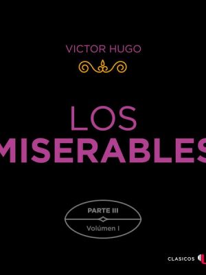 Los Miserables. Parte III (Volumen I)