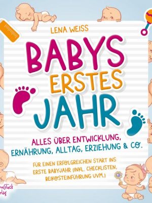 Babys erstes Jahr - Der große Baby Ratgeber: Alles über Entwicklung