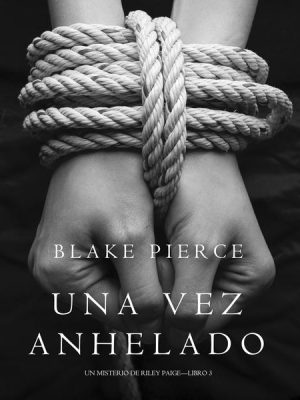 Una Vez Anhelado (Un Misterio de Riley Paige—Libro #3)