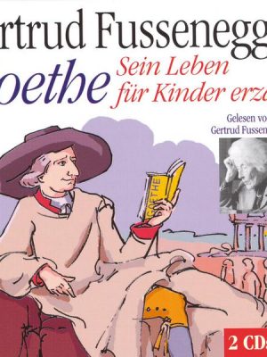 Goethe - Sein Leben für Kinder erzählt