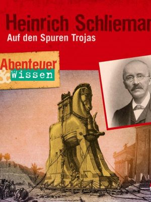 Abenteuer & Wissen: Heinrich Schliemann