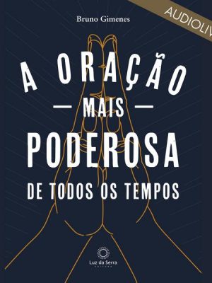 A oração mais poderosa de todos os tempos