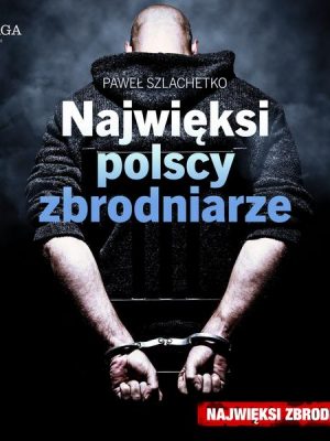 Najwięksi polscy zbrodniarze