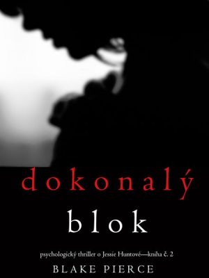 Dokonalý blok (Psychologický thriller o Jessie Huntové—kniha druhá )