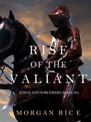 Rise of the Valiant (Kings and Sorcerers--Book 2)