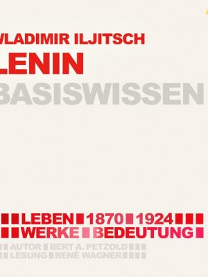 Wladimir Iljitsch Lenin (1870-1924) Basiswissen