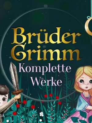 Brüder Grimms komplette Werke