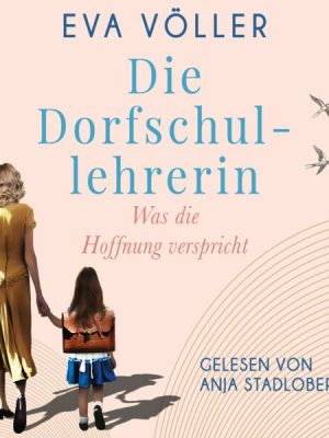 Die Dorfschullehrerin - Was die Hoffnung verspricht