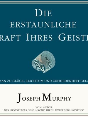 Die erstaunliche Kraft Ihres Geistes