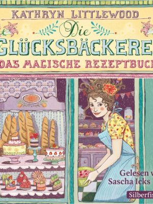 Die Glücksbäckerei 1: Das magische Rezeptbuch