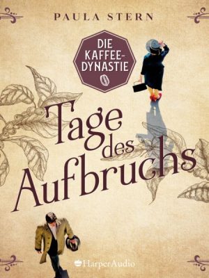 Die Kaffeedynastie - Tage des Aufbruchs (ungekürzt)