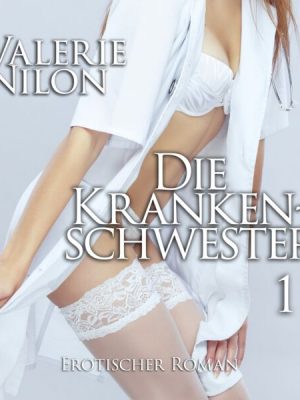 Die Krankenschwester 1 | Erotischer Roman