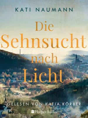 Die Sehnsucht nach Licht (ungekürzt)