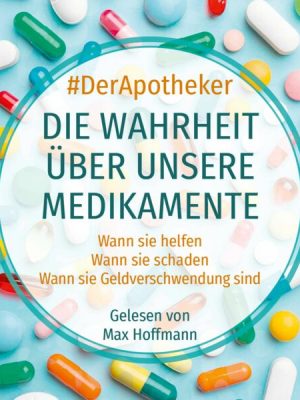 Die Wahrheit über unsere Medikamente