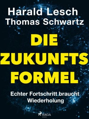 Die Zukunftsformel: Echter Fortschritt braucht Wiederholung