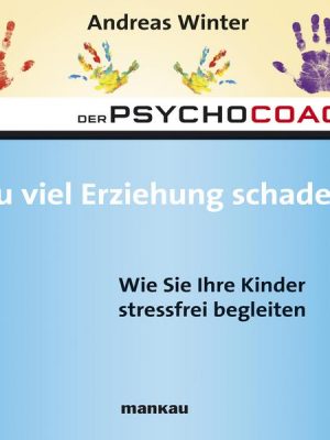 Starthilfe-Hörbuch-Download zum Buch 'Der Psychocoach 8: Zu viel Erziehung schadet!'