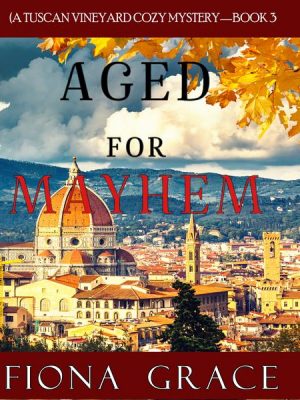 Aged for Mayhem (A Tuscan Vineyard Cozy Mystery—Book 3