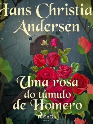 Uma rosa do túmulo de Homero