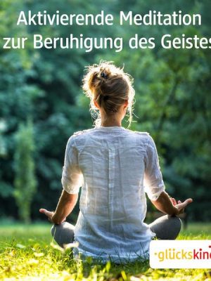 Aktivierende Meditation zur Beruhigung des Geistes