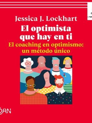 El optimista que hay en ti. El coaching en optimismo: un método único