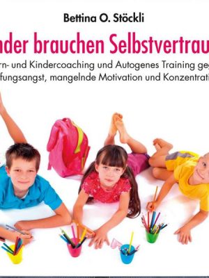 Kinder brauchen Selbstvertrauen - Eltern- und Kindercoaching und Autogenes Training gegen Prüfungsangst