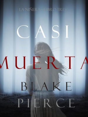 Casi Muerta (La Niñera—Libro Tres)