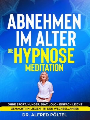 Abnehmen im Alter - die Hypnose / Meditation