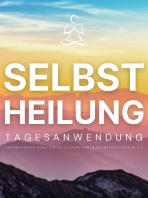 Selbstheilung: Tagesanwendung - Aktiviere in nur 3 Minuten deine zelluläre Selbstregeneration