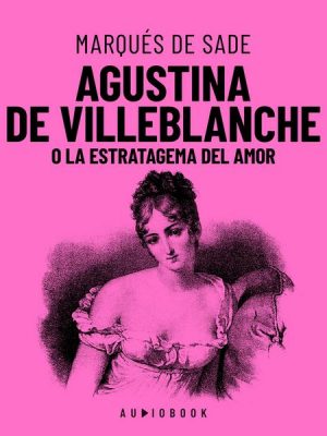 Agustina De Villeblanche O La Estratagema Del Amor