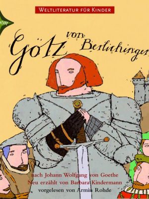 Weltliteratur für Kinder: Götz von Berlichingen nach Johann Wolfgang von Goethe