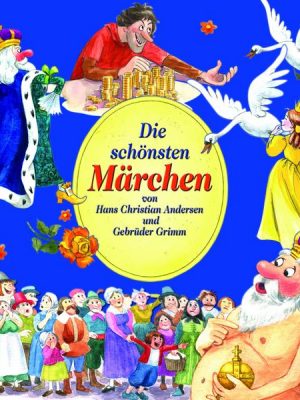 Die schönsten Märchen (Gebrüder Grimm und H.C. Andersen)