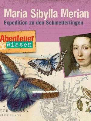 Abenteuer & Wissen - Maria Sibylla Merian