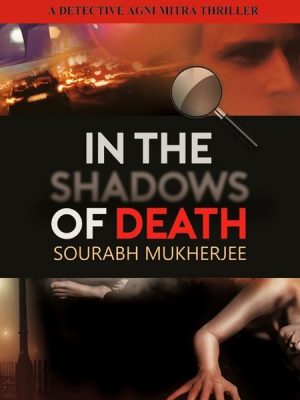 In The Shadows of Death: A Detective Agni Mitra Thriller