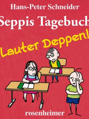 Seppis Tagebuch - Lauter Deppen!